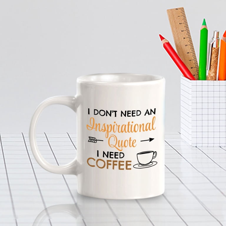 Designs ByLITA I Don't Need An Inspirational Quote; I Need Coffee 11oz Plastic Coffee Mug | Great Humorous Funny Novelty Gift For Friends Family and