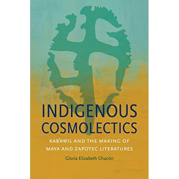 Pre-Owned Indigenous Cosmolectics: Kab'awil and the Making of Maya and Zapotec Literatures (Hardcover) 1469636751 9781469636757