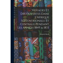 Voyages et Découvertes Dans L'Afrique Septentrionale et Centrale Pendant Les Années 1849 a 1833 (Paperback)