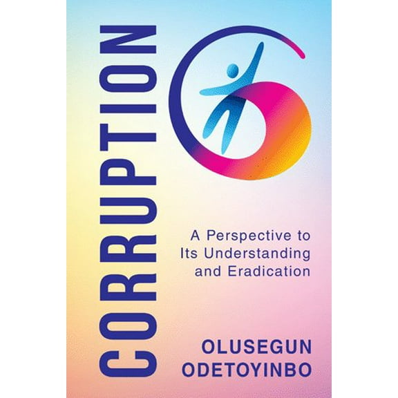 Corruption: A Perspective to Its Understanding and Eradication (Paperback)