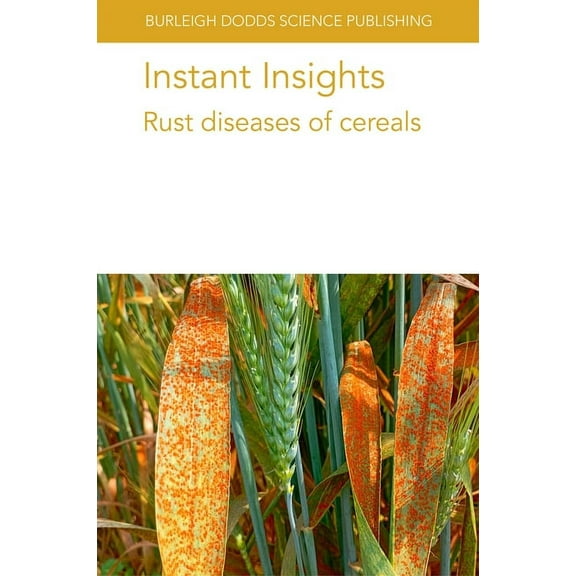 Burleigh Dodds Science: Instant Insights Instant Insights: Rust Diseases of Cereals, Book 80, (Paperback)