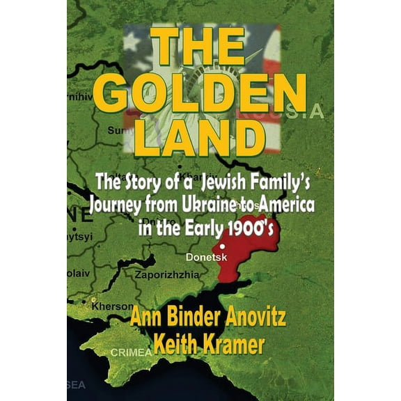 The Golden Land: The Story of a Jewish Family's Journey from Ukraine to America in the Early 1900's, (Paperback)