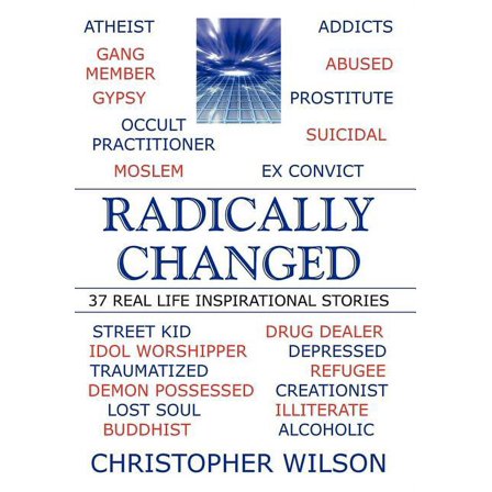 Radically Changed : 37 Real Life Inspirational Stories
