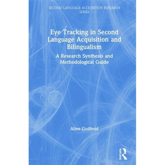 Pre-Owned Second Language Acquisition Research Eye Tracking in Second Language Acquisition and Bilingualism: A Research Synthesis and Methodological Guide, (Hardcover)
