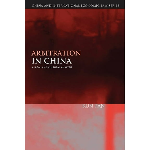 China and International Economic Law Arbitration in China: A Legal and Cultural Analysis, Book 5, (Hardcover)