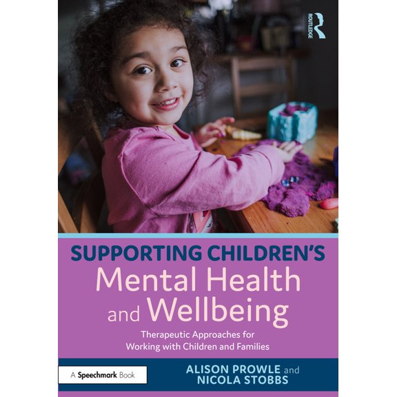Supporting Children's Mental Health and Wellbeing: Therapeutic Approaches for Working with Children and Families, (Paperback)