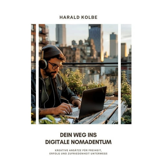Dein Weg ins digitale Nomadentum: Kreative AnsÃ¤tze fÃ¼r Freiheit, Erfolg und Zufriedenheit unterwegs, (Hardcover)