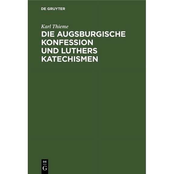 Die Augsburgische Konfession Und Luthers Katechismen: Auf Theologische Gegenwartswerte Untersucht (Hardcover)