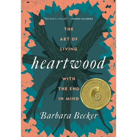 Heartwood: The Art of Living with the End in Mind, (Hardcover)
