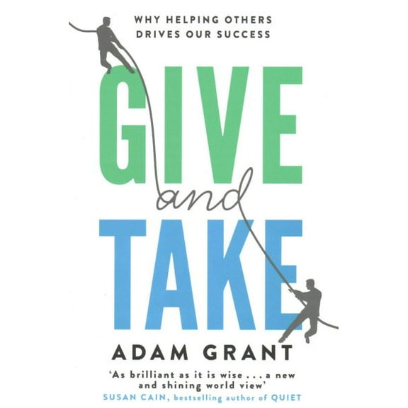 Give and Take: Why Helping Others Drives Our Success (Paperback) by Adam Grant