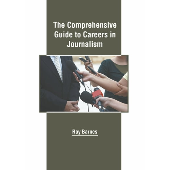 The Comprehensive Guide to Careers in Journalism, (Hardcover)