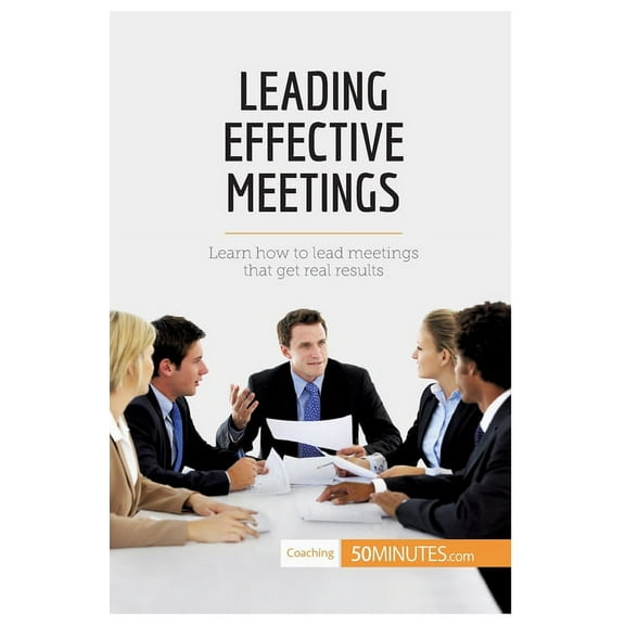 Leading Effective Meetings: Learn how to lead meetings that get real results, (Paperback)