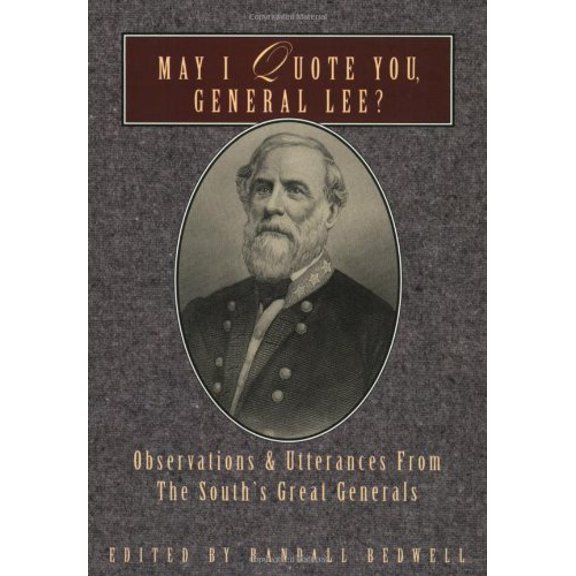 Pre-Owned May I Quote You, General Lee?: Observations and Utterances of the South's Great Generals (Paperback) 1888952342 9781888952346