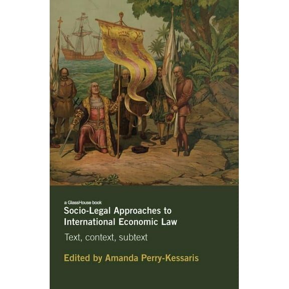 Socio-Legal Approaches to International Economic Law: Text, Context, Subtext, (Hardcover)