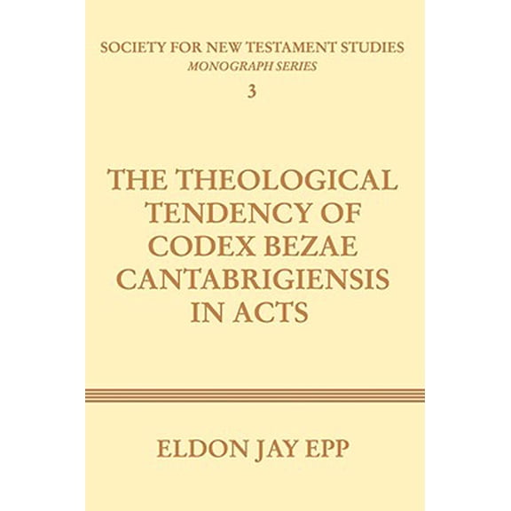Society for New Testament Studies: Theological Tendency of Codex Bezae Cantabrigiensis in Acts (Paperback)