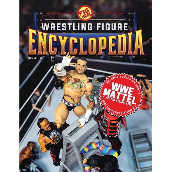 The Wrestling Figure Encyclopedia The Complete Collector's Guide to WWE Mattel: 2025 Edition, (Paperback)