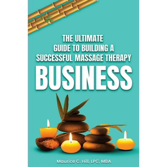 The Ultimate Guide to Building a Successful Massage Therapy Business, (Paperback)