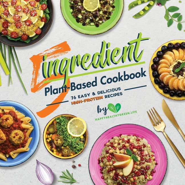 5Ingredient PlantBased Cookbook 76 Easy & Delicious HighProtein