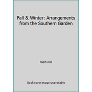 Fall & Winter: Arrangements from the Southern Garden [Hardcover - Used]