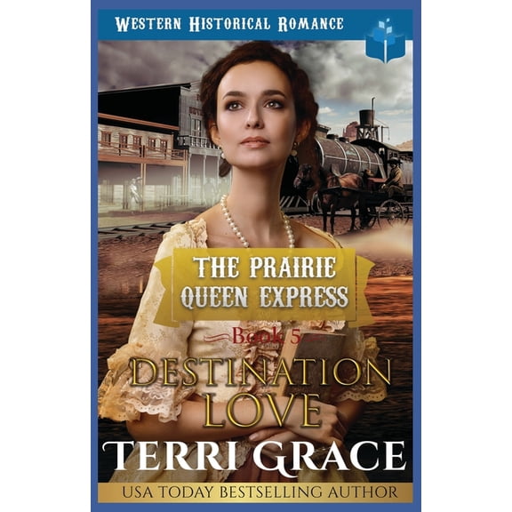 The Prairie Queen Express Destination Love: Western Historical Romance, Book 5, (Paperback)