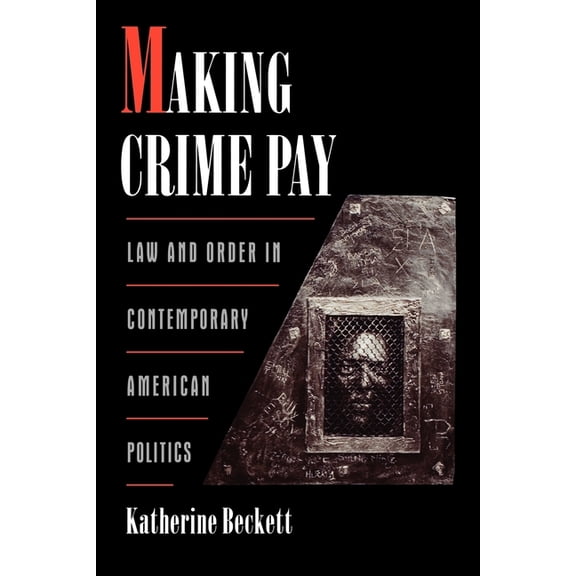 Studies in Crime and Public Policy Making Crime Pay: Law & Order in Contemporary American Politics, (Paperback)