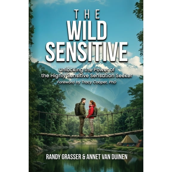 The Wild Sensitive: Unlocking the Power of the Highly Sensitive Sensation Seeker, (Paperback)