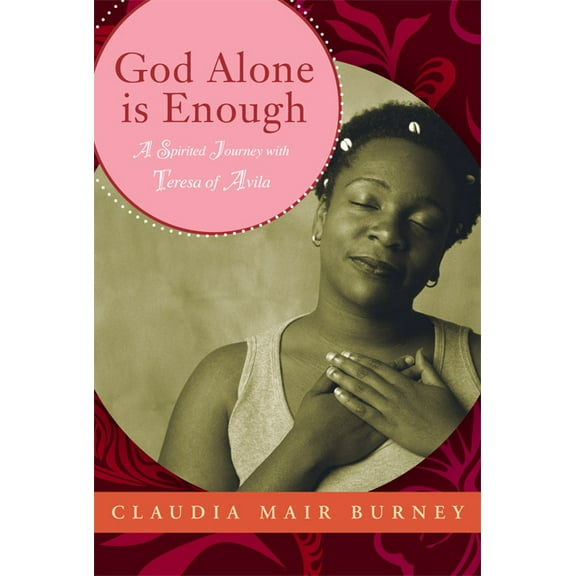 God Alone Is Enough: A Spirited Journey with Teresa of Avila, (Paperback)