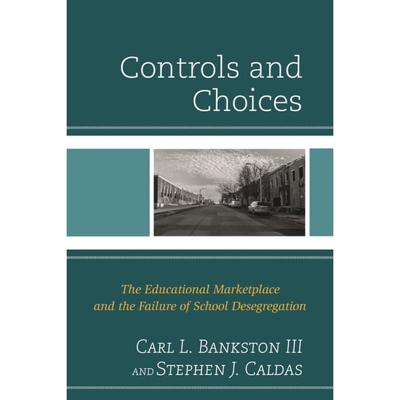 Controls and Choices: The Educational Marketplace and the Failure of School Desegregation, (Hardcover)