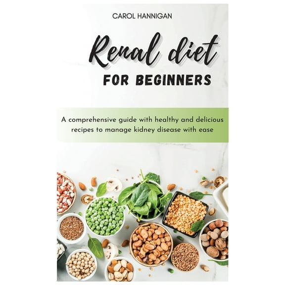 Renal diet for beginners : A comprehensive guide with healthy and delicious recipes to manage kidney disease with ease (Hardcover)