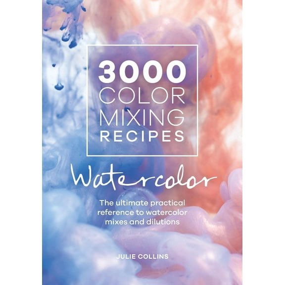 3000 Color Mixing Recipes: Watercolor: The Ultimate Practical Reference to Watercolor Mixes and Dilutions (Other)