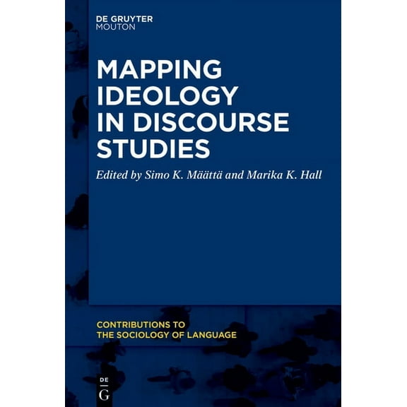Contributions to the Sociology of Langua Mapping Ideology in Discourse Studies, Book 118, (Hardcover)