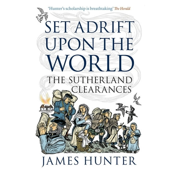 Set Adrift Upon the World: The Sutherland Clearances (Paperback)