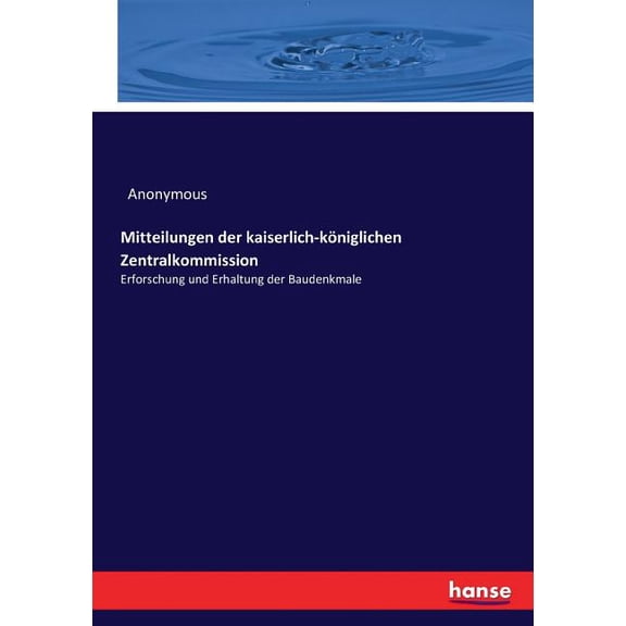 Mitteilungen der kaiserlich-königlichen Zentralkommission: Erforschung und Erhaltung der Baudenkmale, (Paperback)