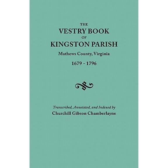 Vestry Book of Kingston Parish, Mathews County, Virginia (Until May 1, 1791, Gloucester County), (Paperback) by Churchill Gibson Chamberlayne