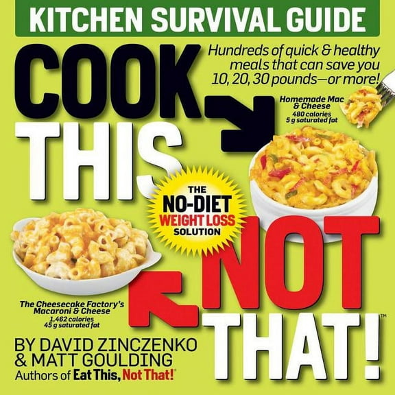 Cook This, Not That! Kitchen Survival Guide: The No-Diet Weight Loss Solution, (Paperback)