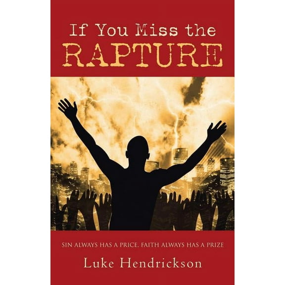 If You Miss the Rapture (Paperback) by Luke Hendrickson