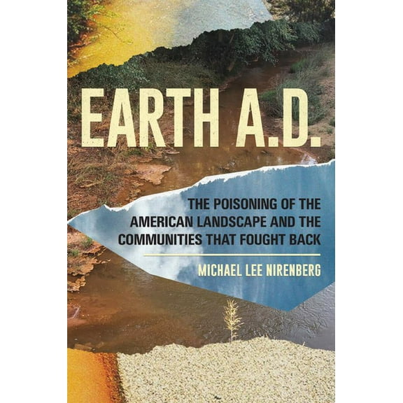 Earth A.D. the Poisoning of the American Landscape and the Communities That Fought Back (Paperback)