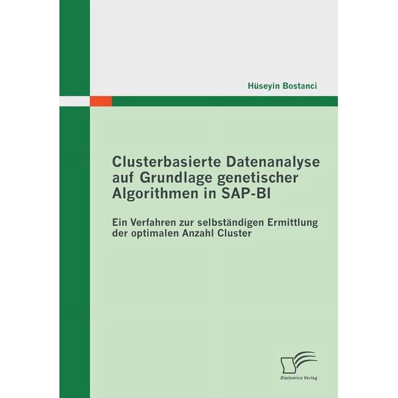 Clusterbasierte Datenanalyse auf Grundlage genetischer Algorithmen in SAP-BI: Ein Verfahren zur selbständigen Ermittlung der optimalen Anzahl Cluster (Paperback)