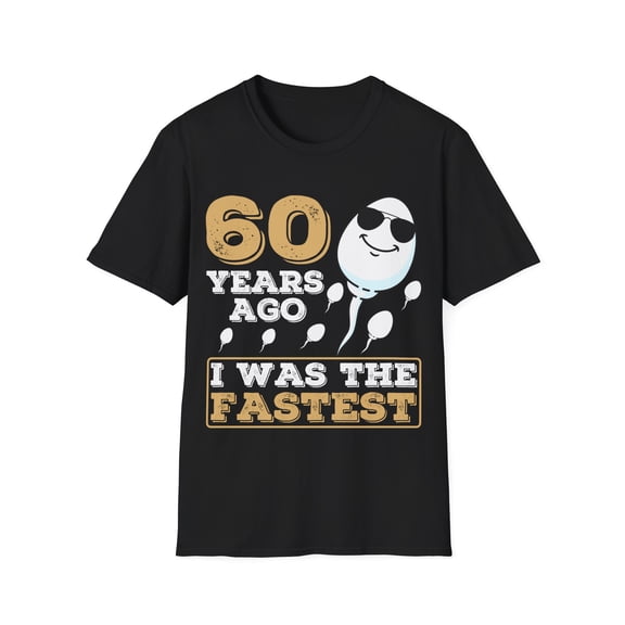 Gag Present 60 Years Ago I Was The Fastest Novelty Graphic Unisex T-Shirt