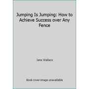 Angle View: Jumping Is Jumping: How to Achieve Success over Any Fence [Hardcover - Used]