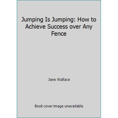 Jumping Is Jumping: How to Achieve Success over Any Fence [Hardcover - Used]