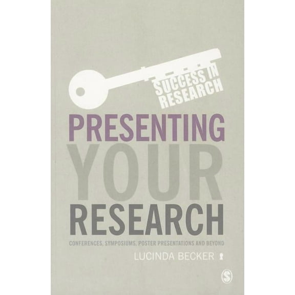 Success in Research Presenting Your Research: Conferences, Symposiums, Poster Presentations and Beyond, (Paperback)