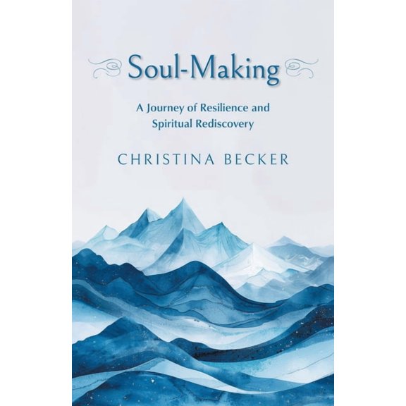 Soul-Making: A Journey of Resilience and Spiritual Rediscovery, (Paperback)