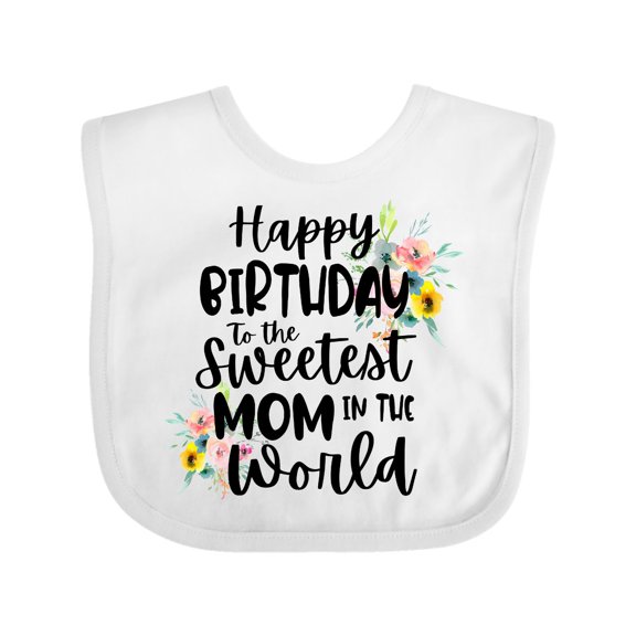 Inktastic Happy Birthday to the Sweetest Mom in the World Girls Baby Bib