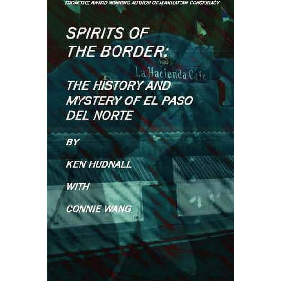 Spirits Of The Border: The History And Mystery Of El Paso Del Norte