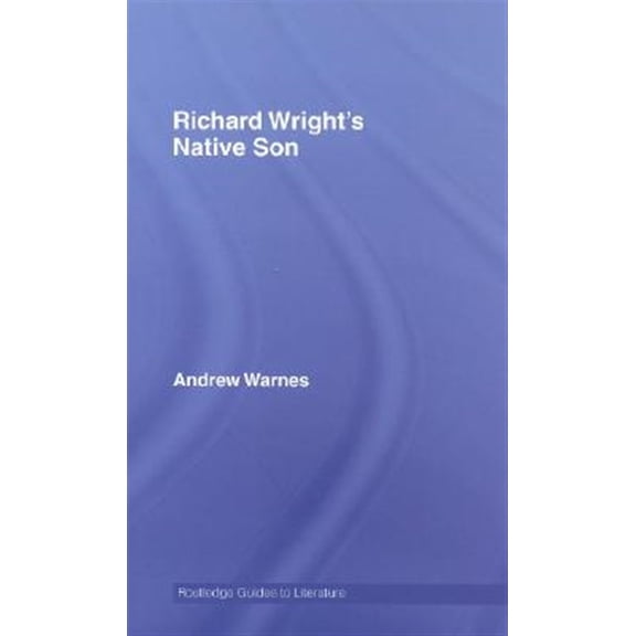 Pre-Owned Routledge Guides to Literature Richard Wright's Native Son: A Routledge Study Guide, (Hardcover)