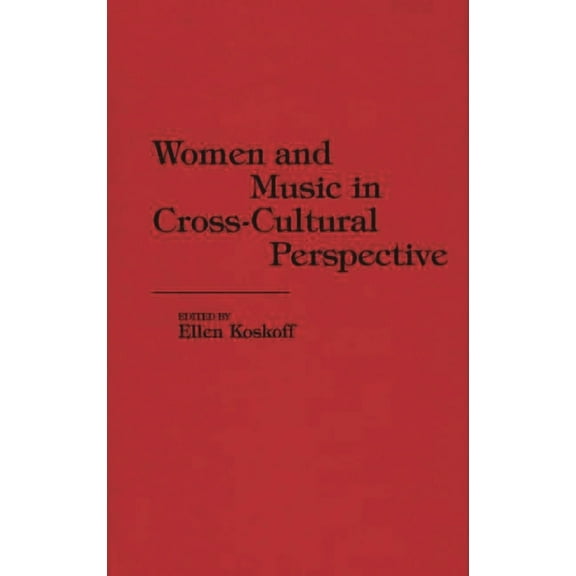 Contributions in Women's Studies Women and Music in Cross-Cultural Perspective, (Hardcover)