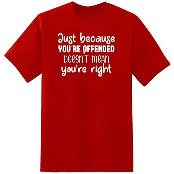 RedBarn Just Because Youre Offended Doest Mean Youre Right Novelty Sarcastic Funny Mens Graphic T Shirts
