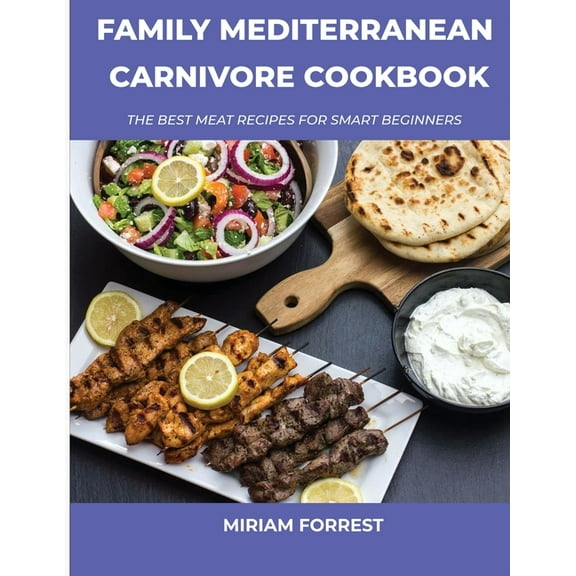 Family Mediterranean Carnivore Cookbook : The Best Meat Recipes For Smart Beginners (Paperback)