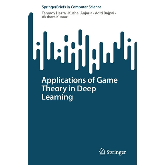 Springerbriefs in Computer Science Applications of Game Theory in Deep Learning, (Paperback)